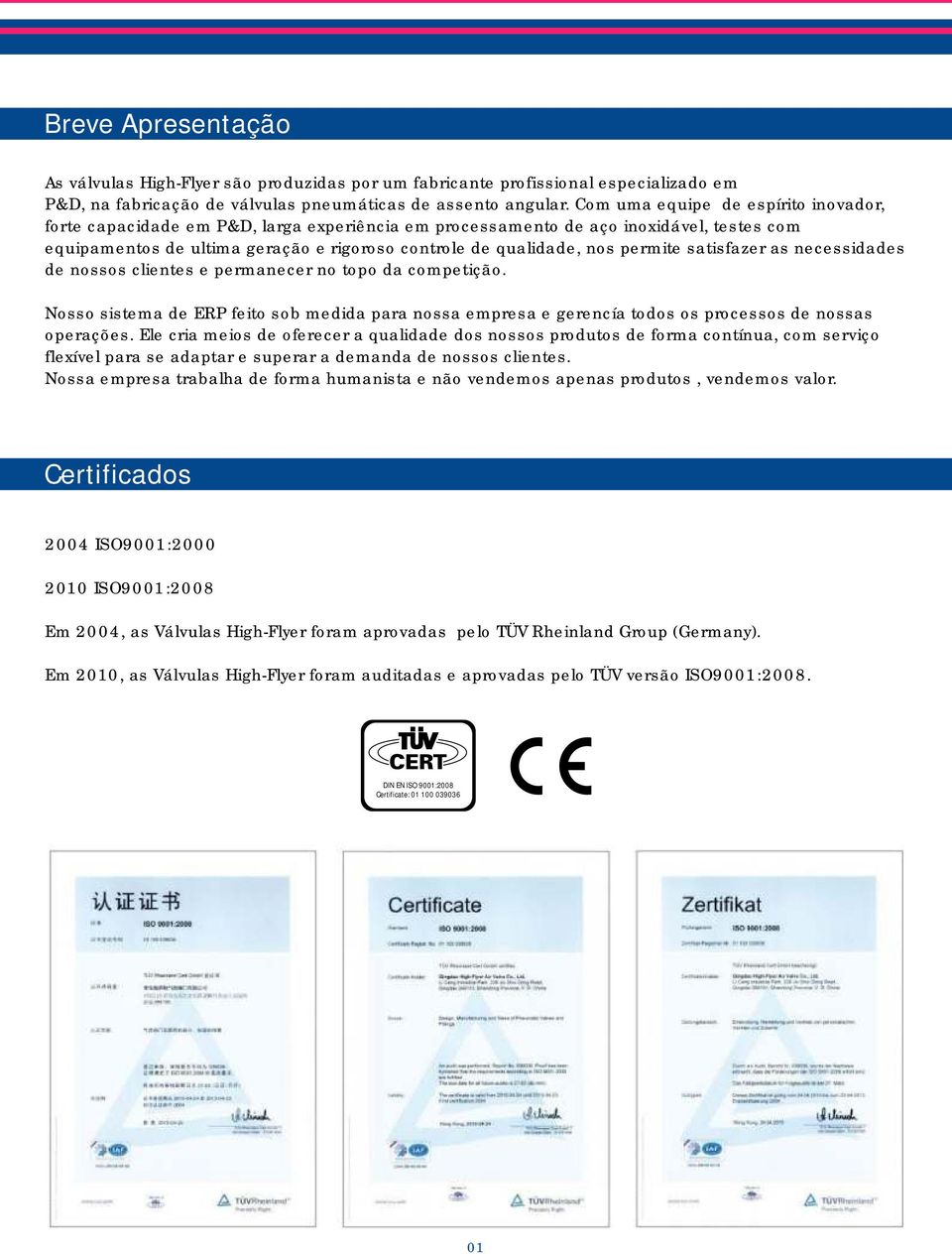 permite satisfazer as necessidades de nossos clientes e permanecer no topo da competição. Nosso sistema de ERP feito sob medida pa nossa empresa e gerencía todos os processos de nossas operações.