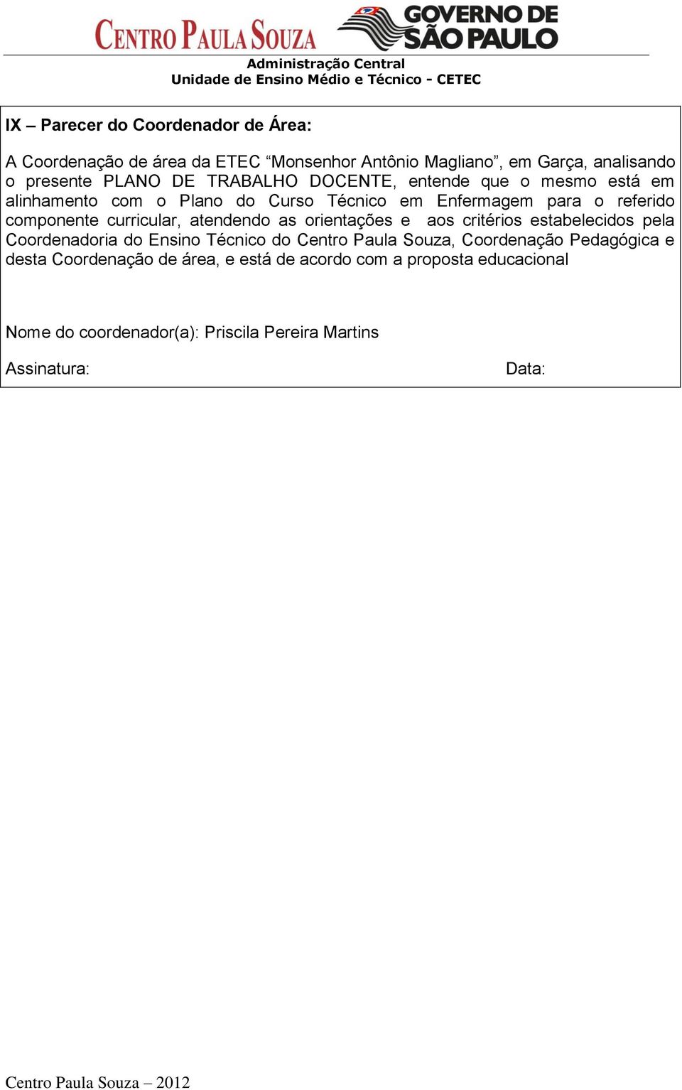 curricular, atendendo as orientações e aos critérios estabelecidos pela Coordenadoria do Ensino Técnico do Centro Paula Souza,