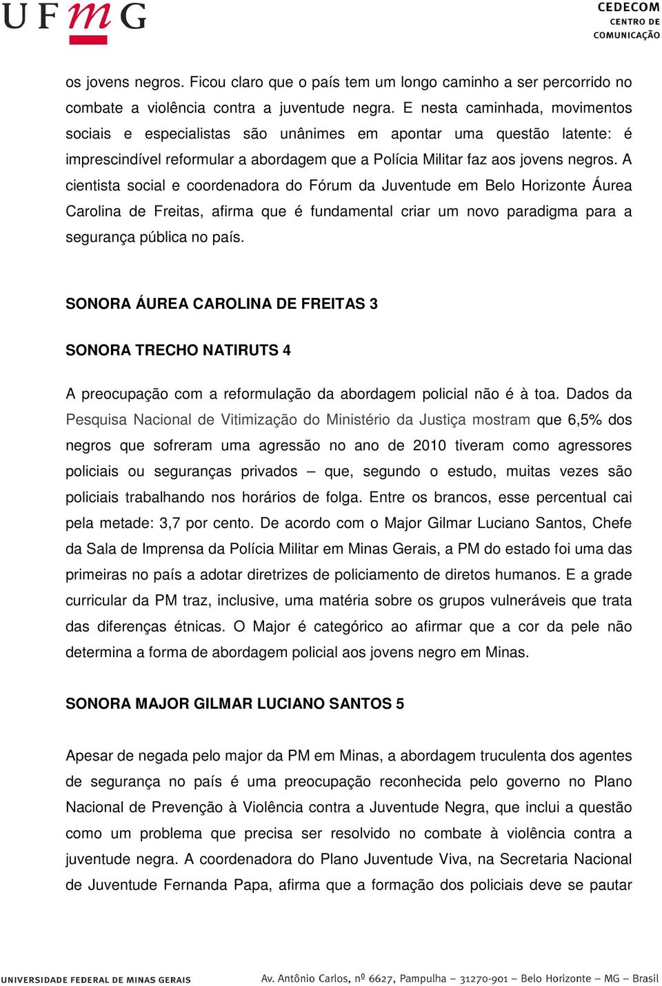 A cientista social e coordenadora do Fórum da Juventude em Belo Horizonte Áurea Carolina de Freitas, afirma que é fundamental criar um novo paradigma para a segurança pública no país.