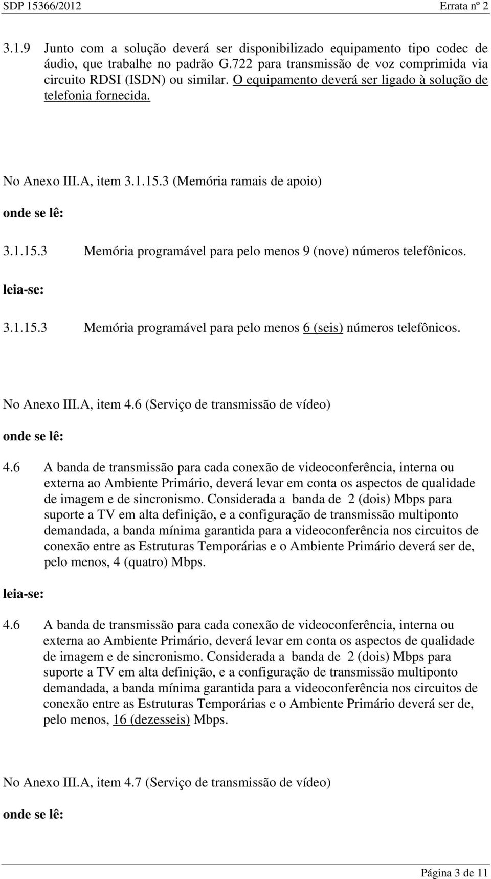 No Anexo III.A, item 4.6 (Serviço de transmissão de vídeo) 4.