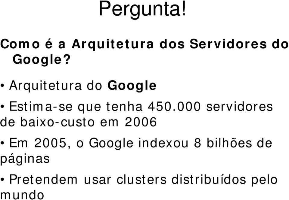 000 servidores de baixo-custo em 2006 Em 2005, o Google indexou