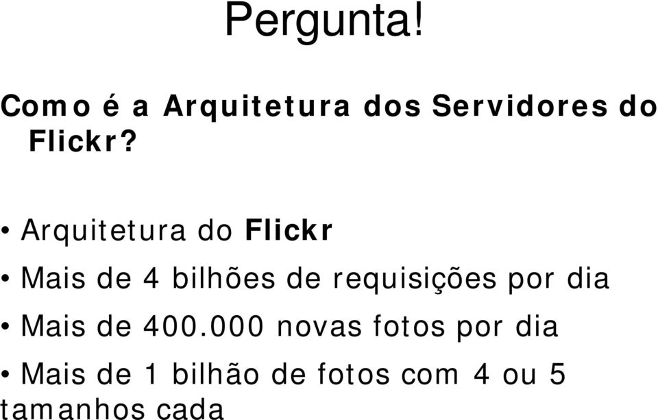 Arquitetura do Flickr Mais de 4 bilhões de