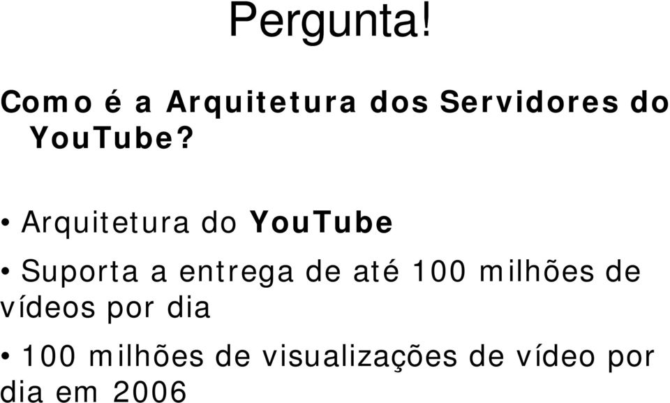 Arquitetura do YouTube Suporta a entrega de até