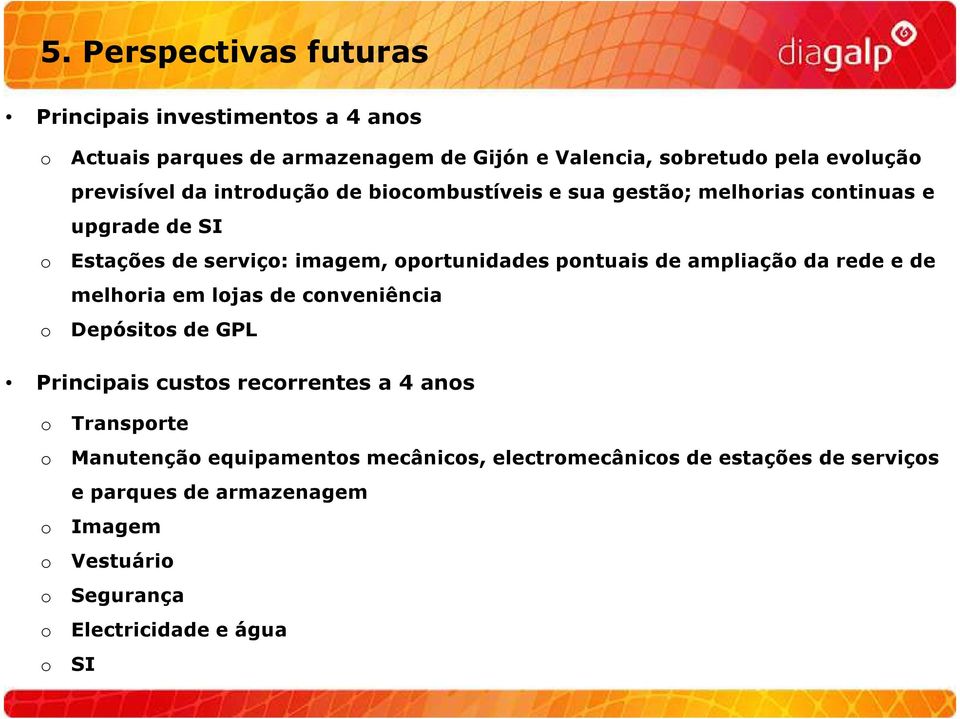 pntuais de ampliaçã da rede e de melhria em ljas de cnveniência Depósits de GPL Principais custs recrrentes a 4 ans Transprte