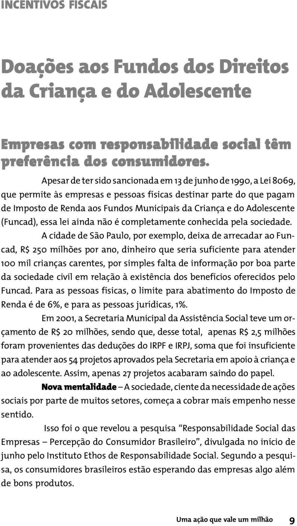 Adolescente (Funcad), essa lei ainda não é completamente conhecida pela sociedade.