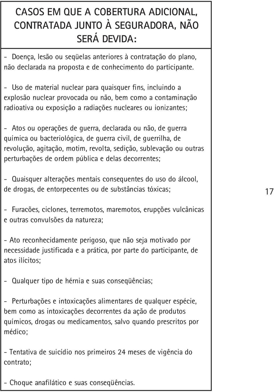 exposição ou radioativa guerra não, ou clarada guerra, operações ou Atos - guerrilha, civil, guerra bacteriológica, ou química outras ou sublevação sedição, revolta, motim, agitação, revolução,