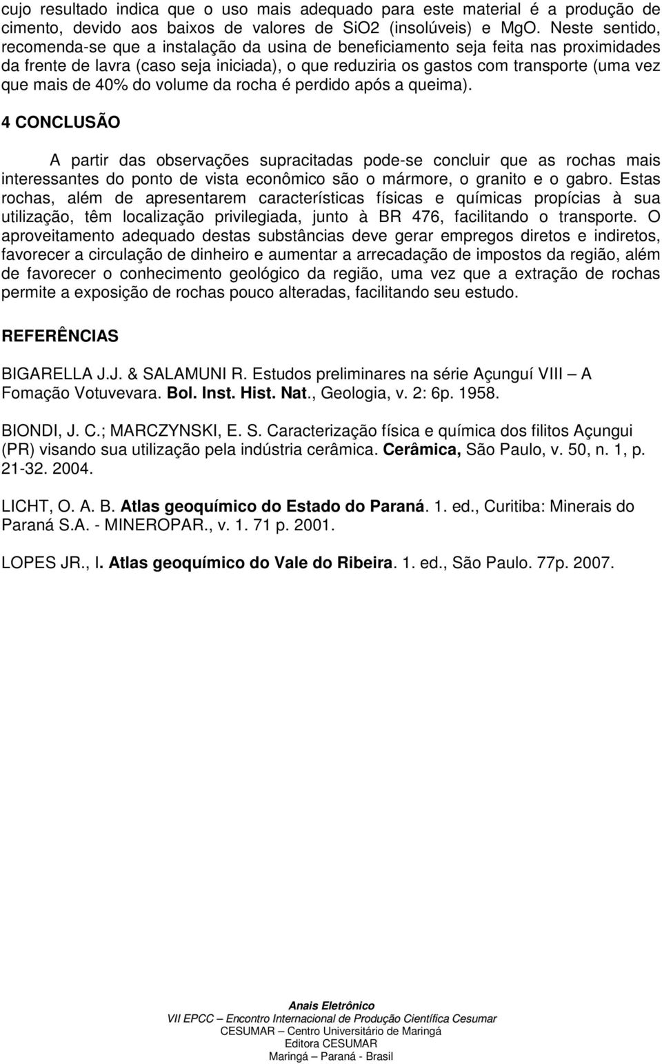 de 40% do volume da rocha é perdido após a queima).