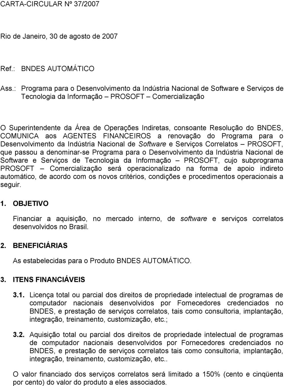 Resolução do BNDES, COMUNICA aos AGENTES FINANCEIROS a renovação do Programa para o Desenvolvimento da Indústria Nacional de Software e Serviços Correlatos PROSOFT, que passou a denominar-se Programa