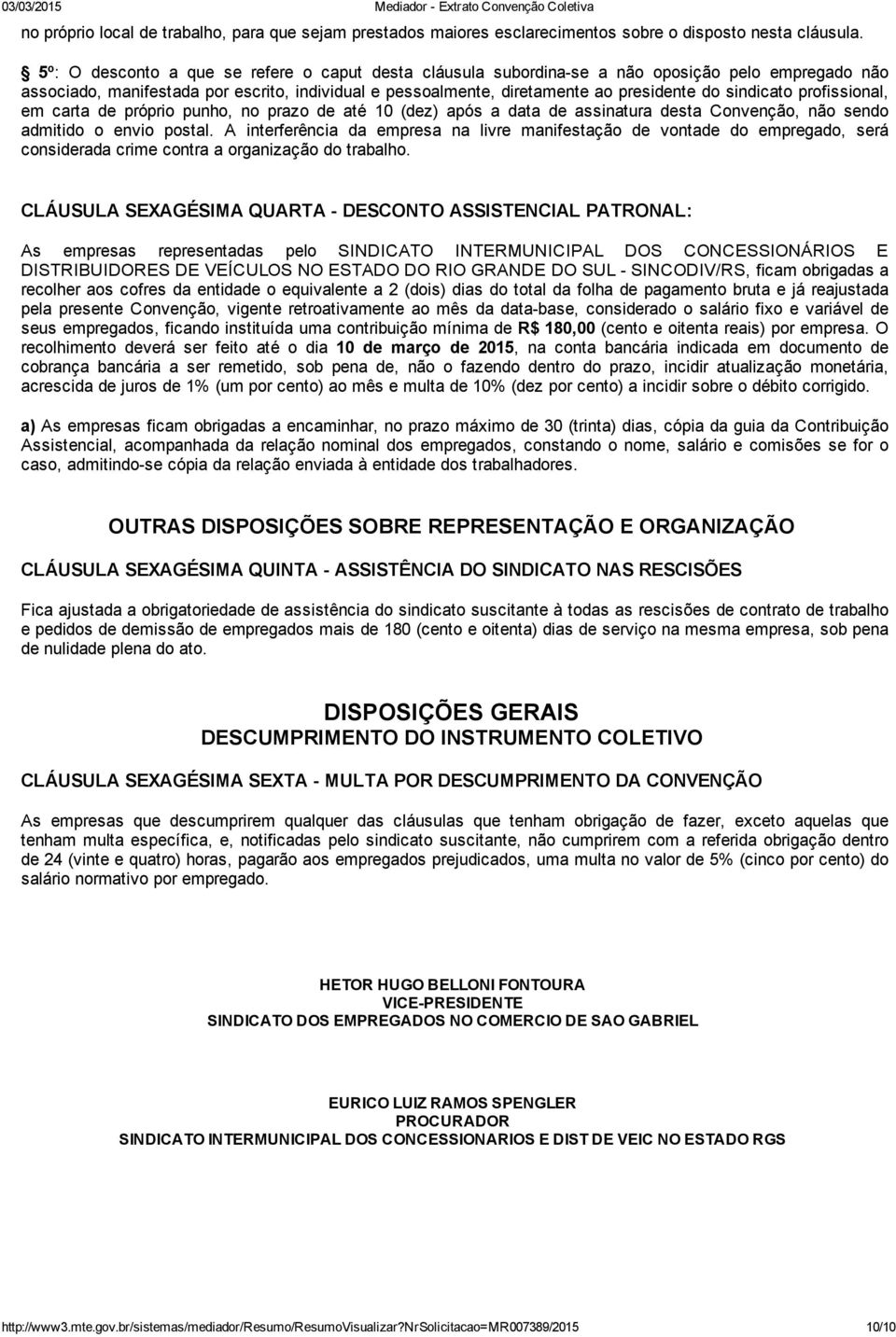 sindicato profissional, em carta de próprio punho, no prazo de até 10 (dez) após a data de assinatura desta Convenção, não sendo admitido o envio postal.