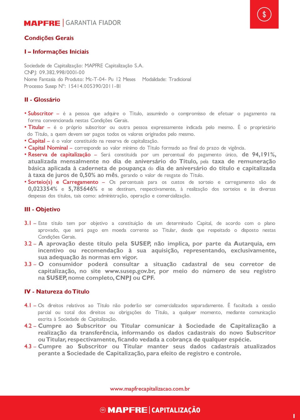 005390/2011-81 II - Glossário Subscritor é a pessoa que adquire o Título, assumindo o compromisso de efetuar o pagamento na forma convencionada nestas Condições Gerais.