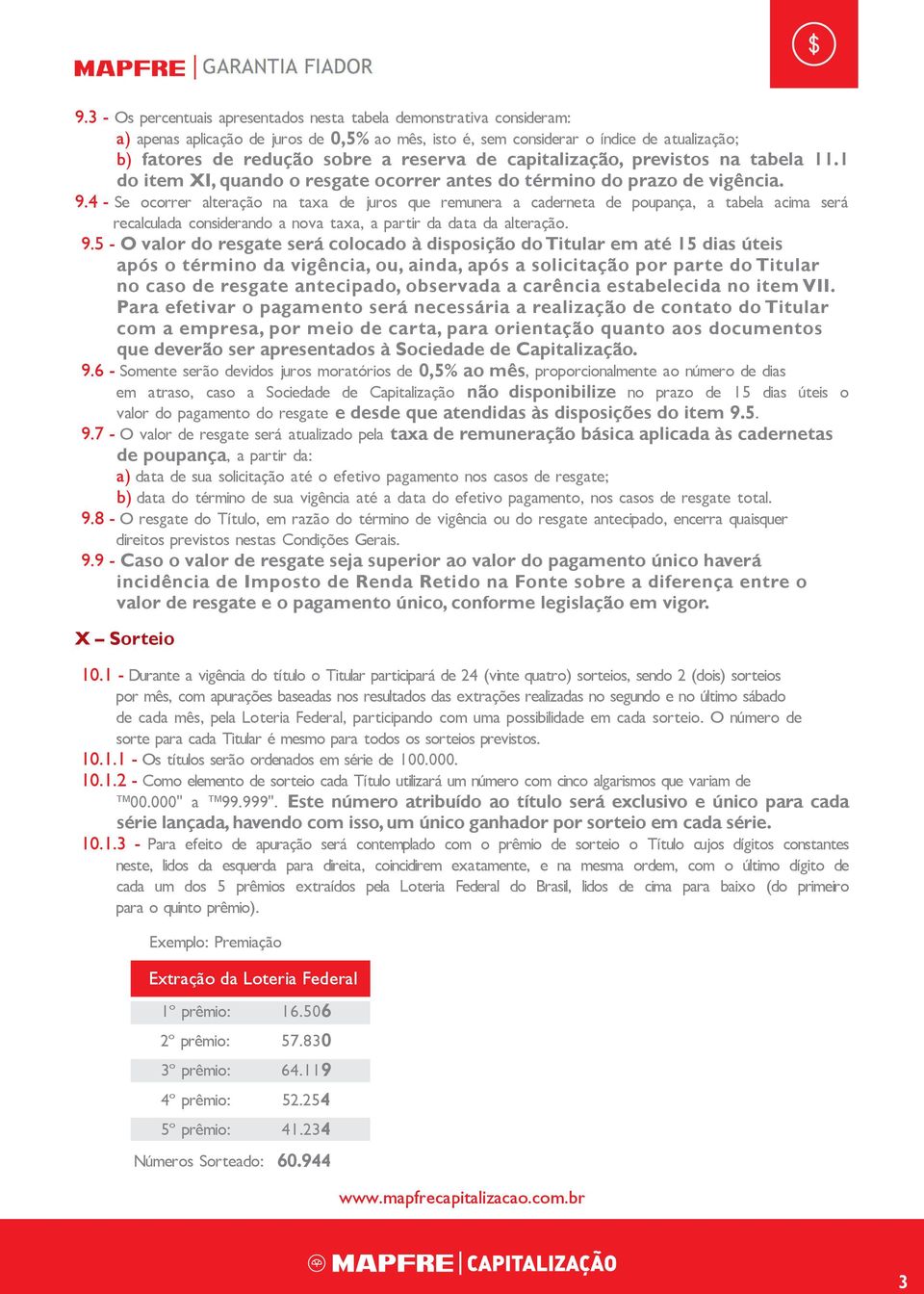 4 - Se ocorrer alteração na taxa de juros que remunera a caderneta de poupança, a tabela acima será recalculada considerando a nova taxa, a partir da data da alteração. 9.