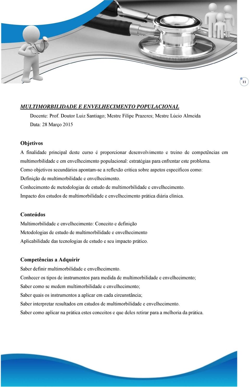 multimorbilidade e em envelhecimento populacional: estratégias para enfrentar este problema.