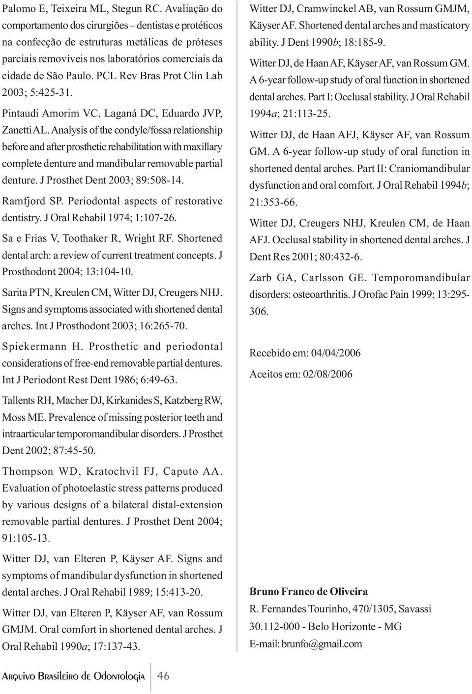 PCL Rev Bras Prot Clin Lab 2003; 5:425-31. Pintaudi Amorim VC, Laganá DC, Eduardo JVP, Zanetti AL.