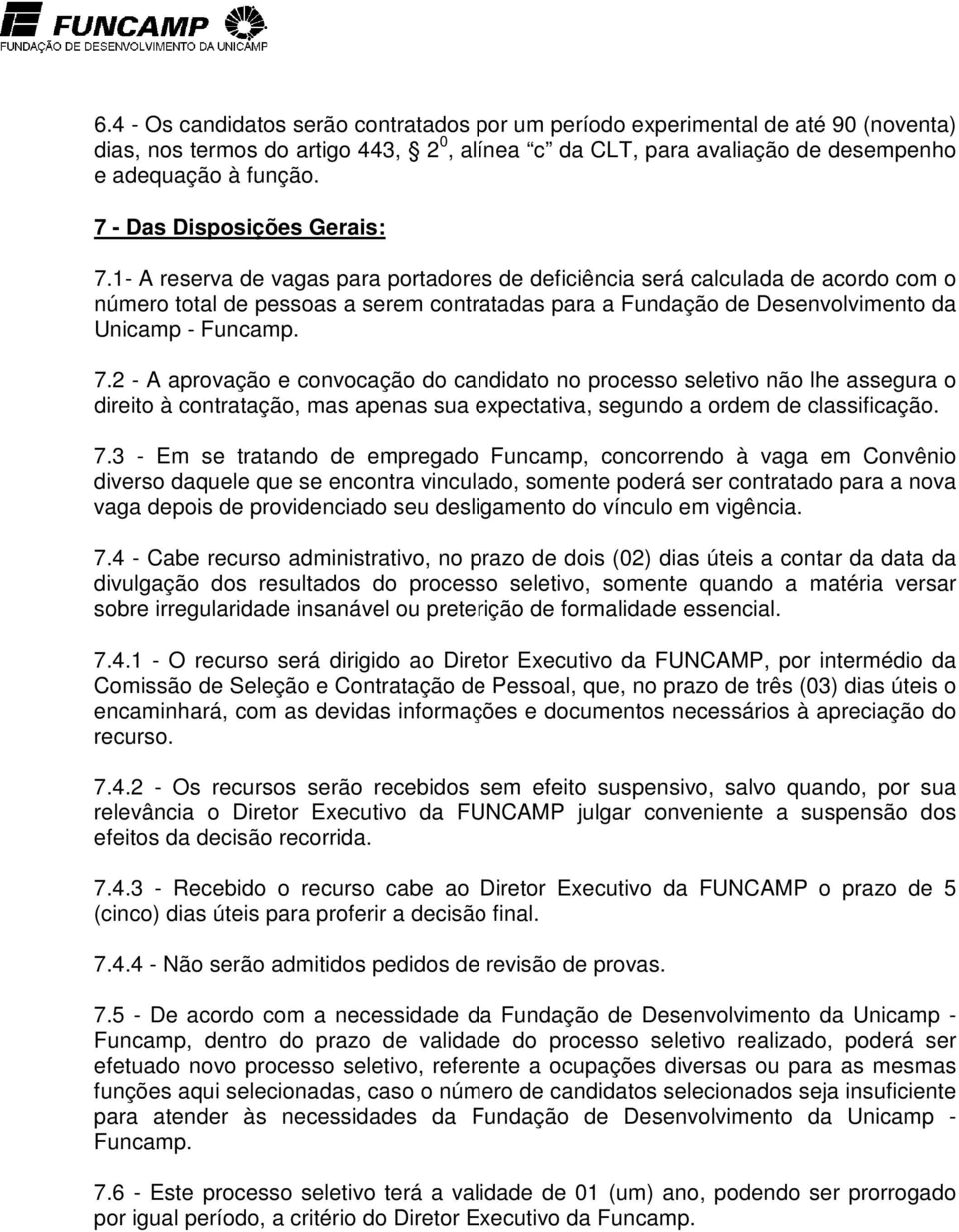 1- A reserva de vagas para portadores de deficiência será calculada de acordo com o número total de pessoas a serem contratadas para a Fundação de Desenvolvimento da Unicamp - Funcamp. 7.