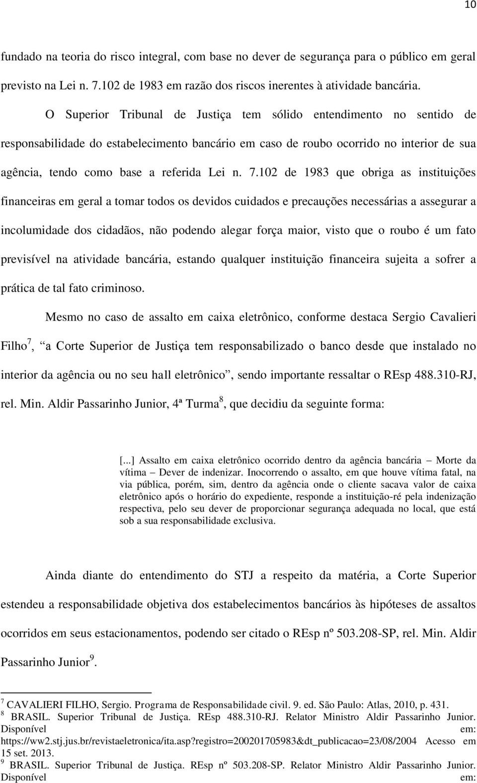 n. 7.102 de 1983 que obriga as instituições financeiras em geral a tomar todos os devidos cuidados e precauções necessárias a assegurar a incolumidade dos cidadãos, não podendo alegar força maior,