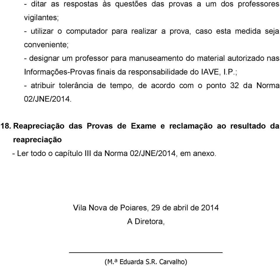 ovas finais da responsabilidade do IAVE, I.P.; - atribuir tolerância de tempo, de acordo com o ponto 32 da Norma 02/JNE/2014. 18.