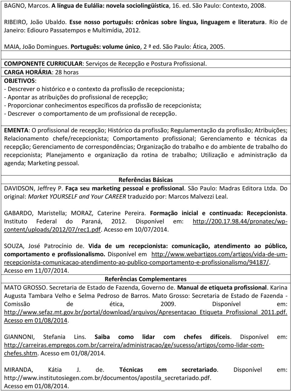 COMPONENTE CURRICULAR: Serviços de Recepção e Postura Profissional.