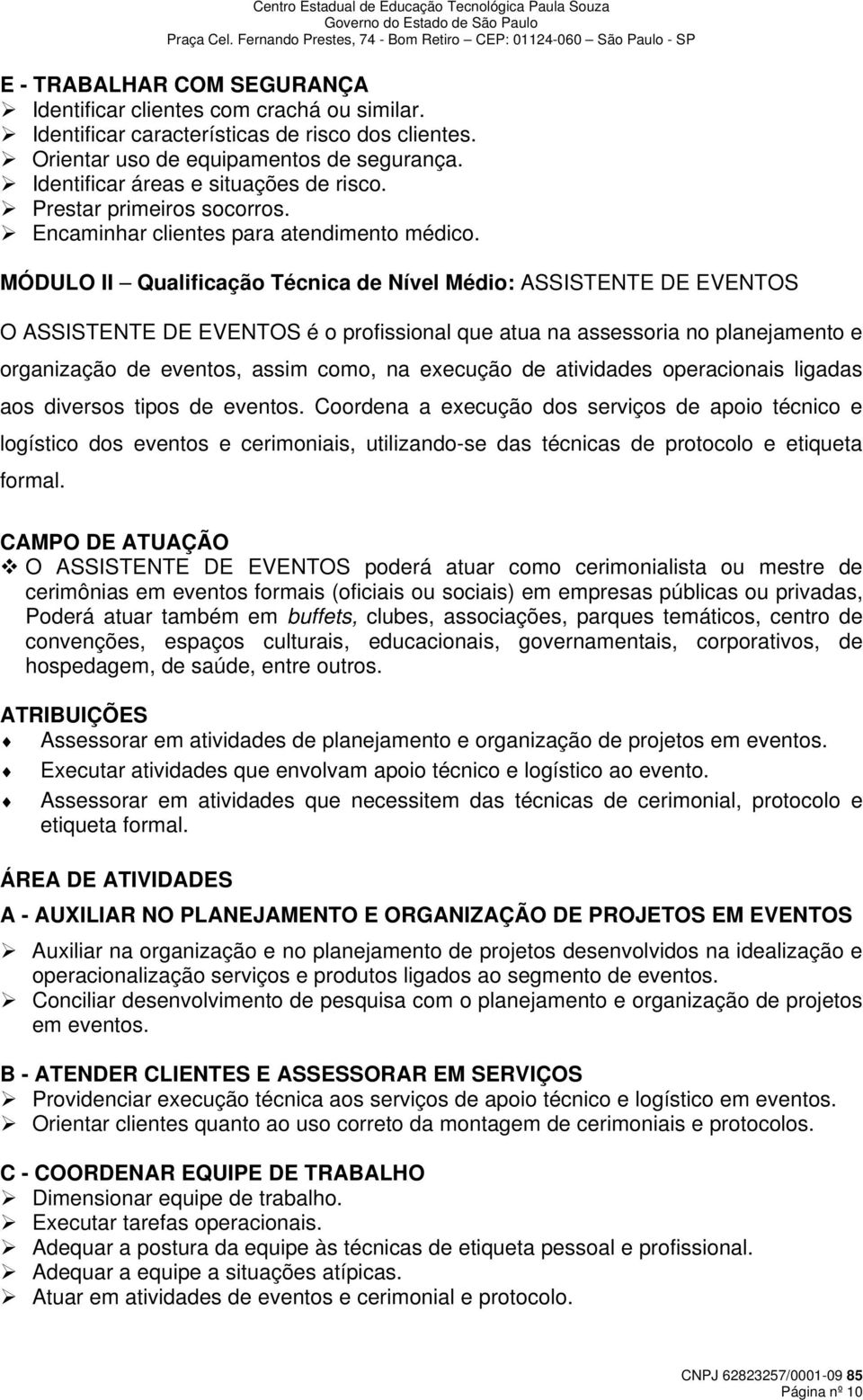 MÓDULO II Qualificação Técnica de Nível Médio: ASSISTENTE DE EVENTOS O ASSISTENTE DE EVENTOS é o profissional que atua na assessoria no planejamento e organização de eventos, assim como, na execução