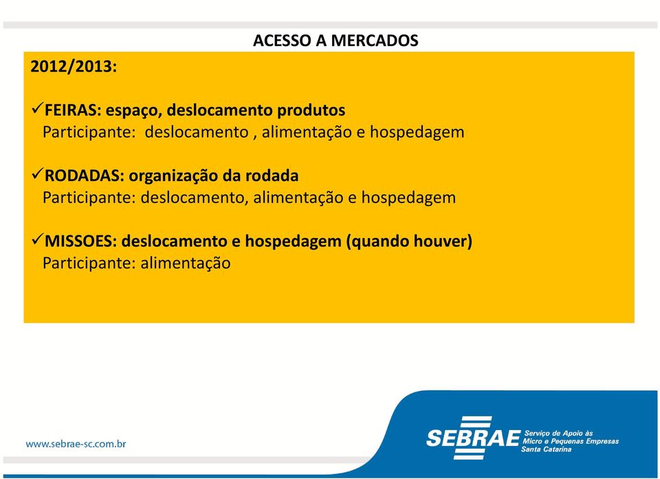 Participante: deslocamento, alimentação e hospedagem MISSOES: deslocamento e