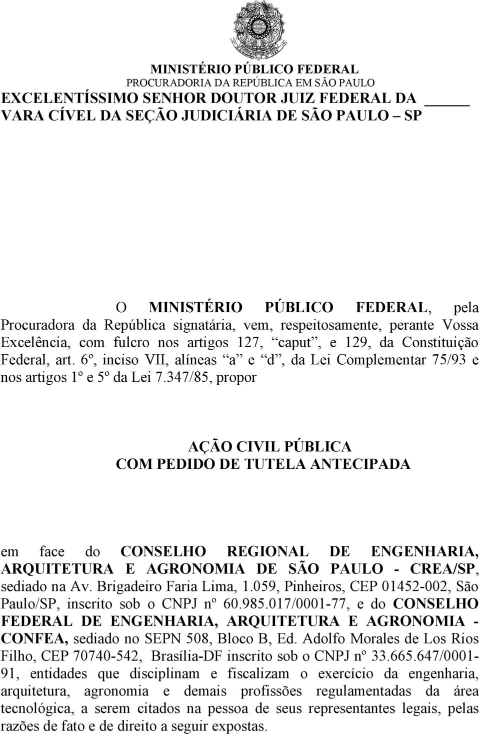 347/85, propor AÇÃO CIVIL PÚBLICA COM PEDIDO DE TUTELA ANTECIPADA em face do CONSELHO REGIONAL DE ENGENHARIA, ARQUITETURA E AGRONOMIA DE SÃO PAULO - CREA/SP, sediado na Av. Brigadeiro Faria Lima, 1.