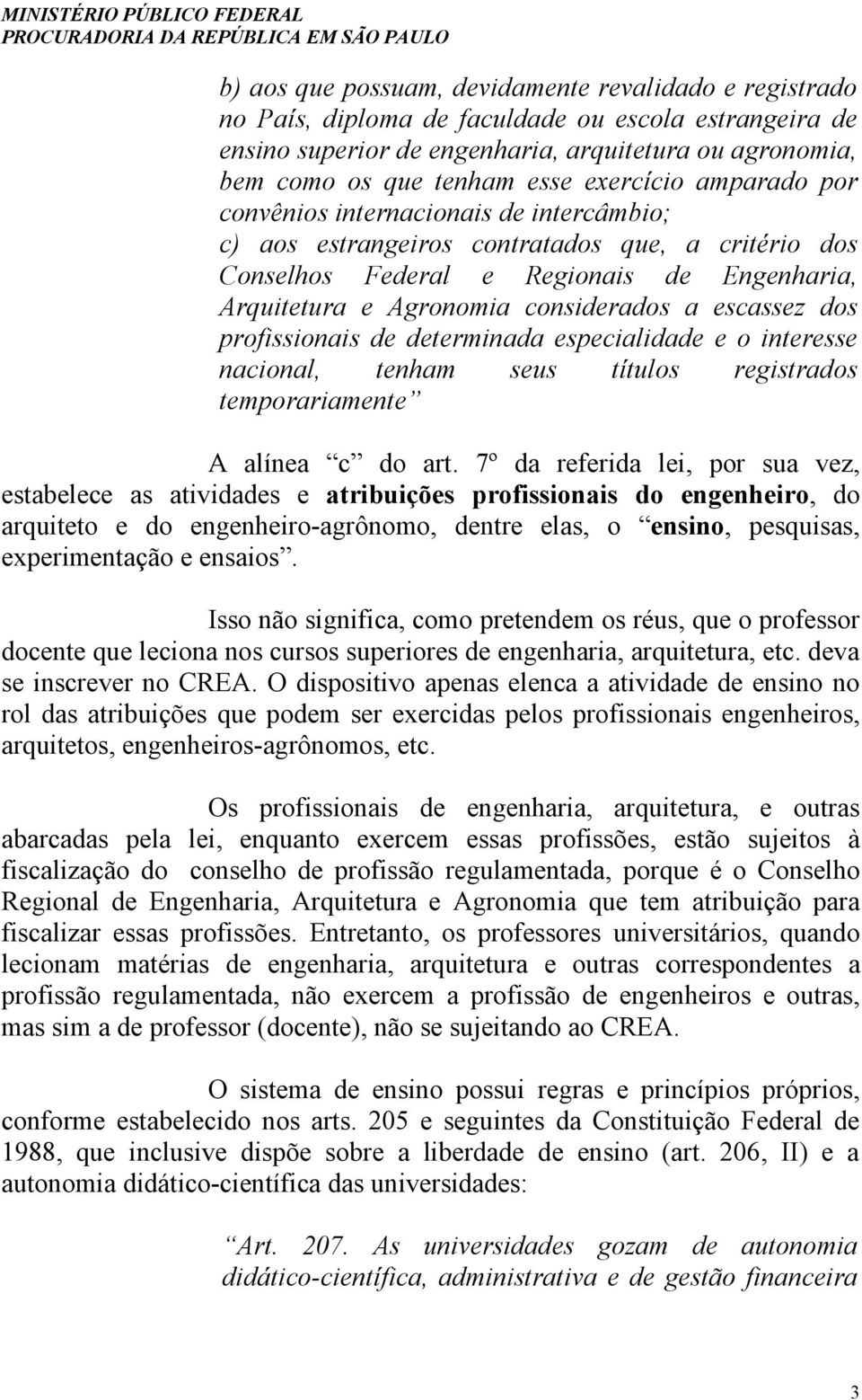 escassez dos profissionais de determinada especialidade e o interesse nacional, tenham seus títulos registrados temporariamente A alínea c do art.