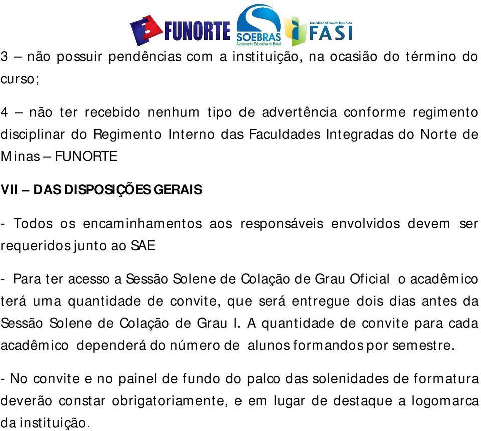 Colação de Grau Oficial o acadêmico terá uma quantidade de convite, que será entregue dois dias antes da Sessão Solene de Colação de Grau l.