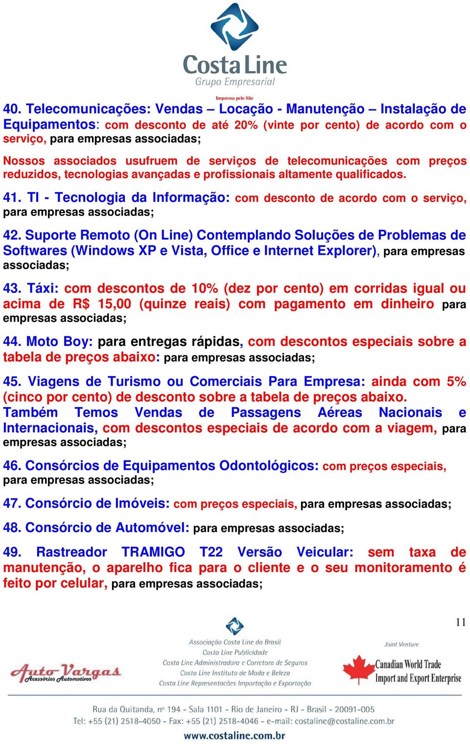 Suporte Remoto (On Line) Contemplando Soluções de Problemas de Softwares (Windows XP e Vista, Office e Internet Explorer), para empresas 43.