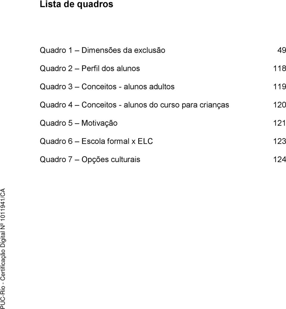 Quadro 4 Conceitos - alunos do curso para crianças 120 Quadro 5