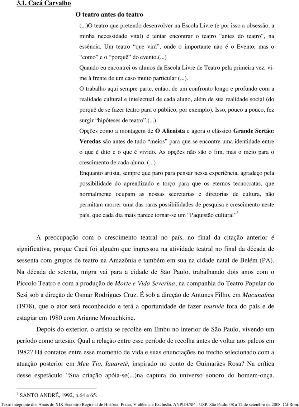 Um teatro que virá, onde o importante não é o Evento, mas o como e o porquê do evento.(.