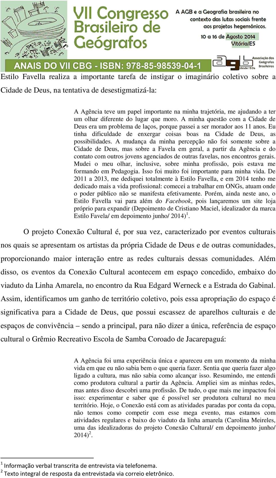 Eu tinha dificuldade de enxergar coisas boas na Cidade de Deus, as possibilidades.