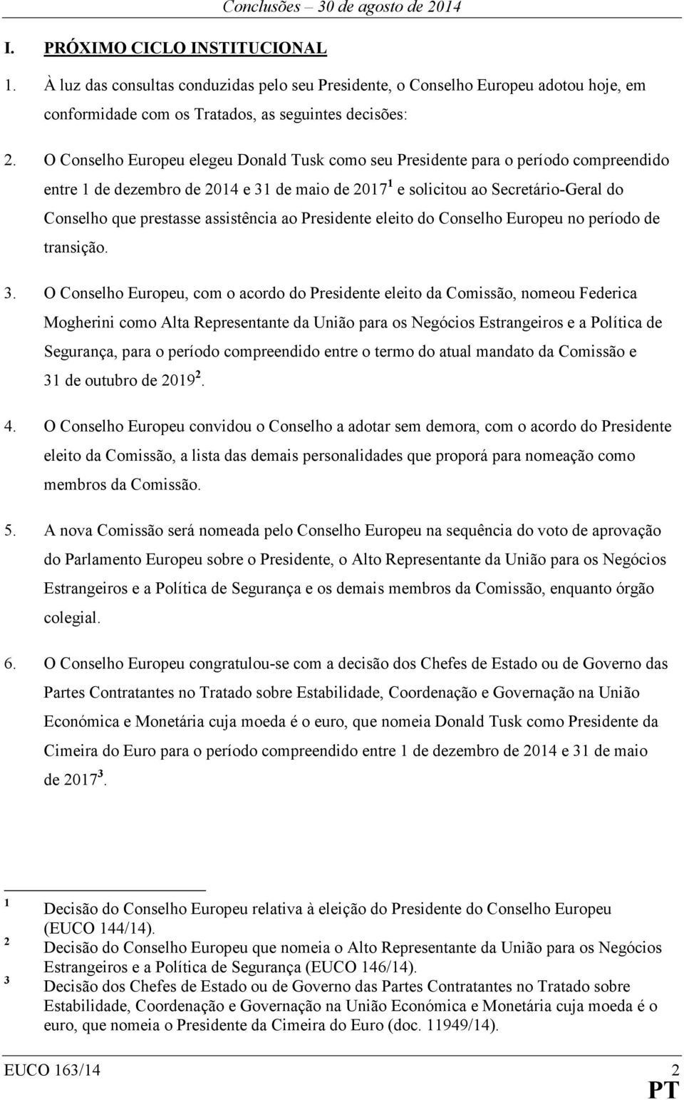 assistência ao Presidente eleito do Conselho Europeu no período de transição. 3.