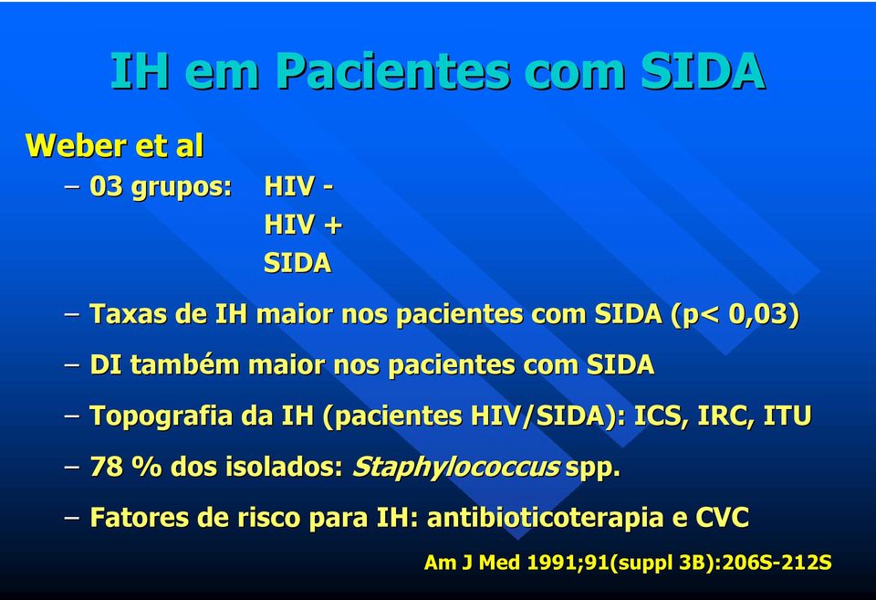 da IH (pacientes HIV/SIDA): ICS, IRC, ITU 78 % dos isolados: Staphylococcus spp.