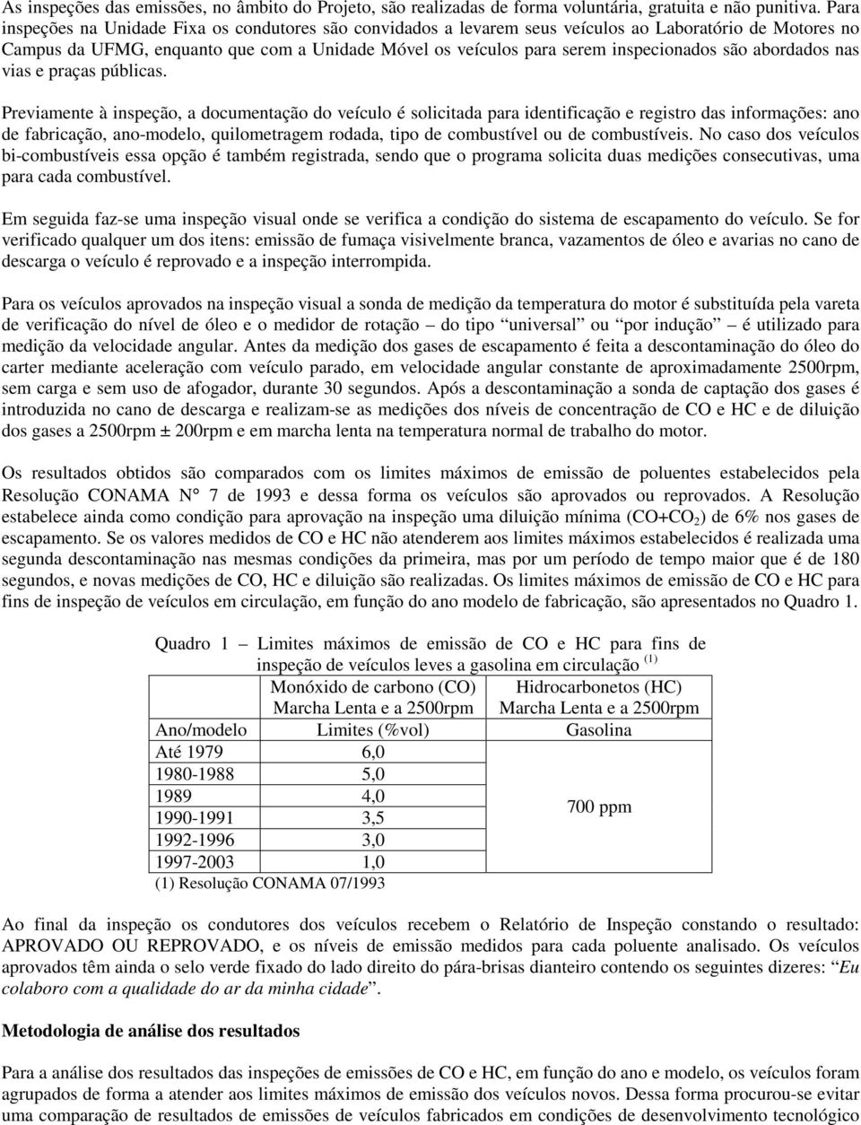 são abordados nas vias e praças públicas.