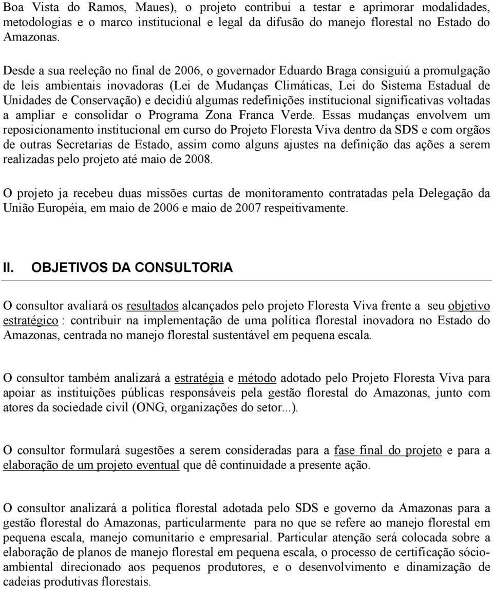 Conservação) e decidiú algumas redefinições institucional significativas voltadas a ampliar e consolidar o Programa Zona Franca Verde.