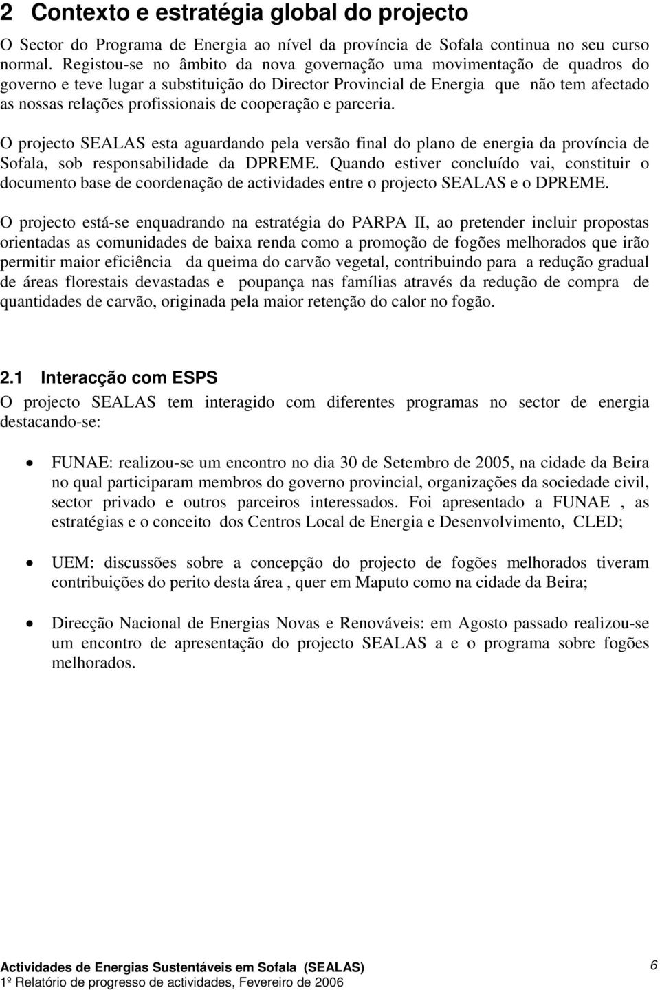 cooperação e parceria. O projecto SEALAS esta aguardando pela versão final do plano de energia da província de Sofala, sob responsabilidade da DPREME.