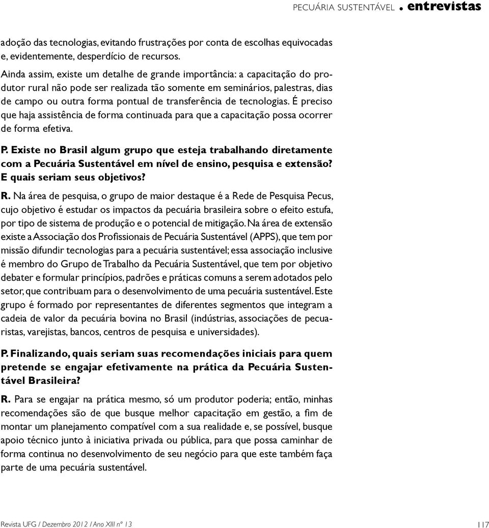 transferência de tecnologias. É preciso que haja assistência de forma continuada para que a capacitação possa ocorrer de forma efetiva. P.