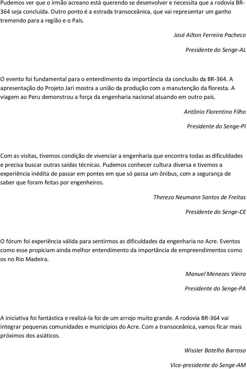 José Ailton Ferreira Pacheco Presidente do Senge-AL O evento foi fundamental para o entendimento da importância da conclusão da BR-364.