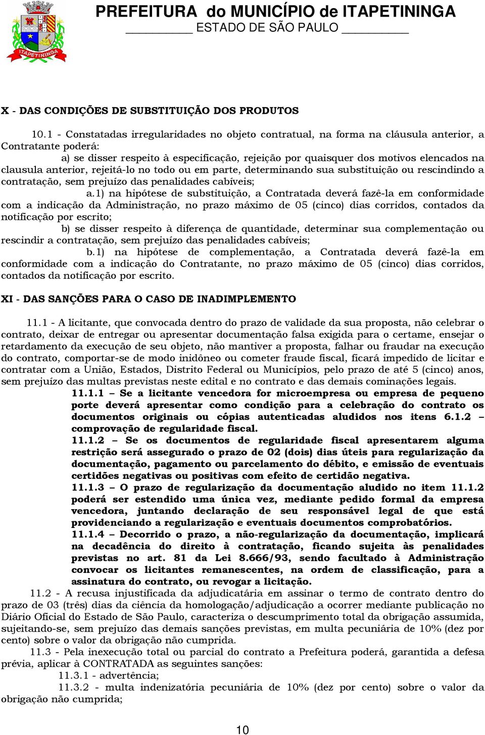 clausula anterior, rejeitá-lo no todo ou em parte, determinando sua substituição ou rescindindo a contratação, sem prejuízo das penalidades cabíveis; a.