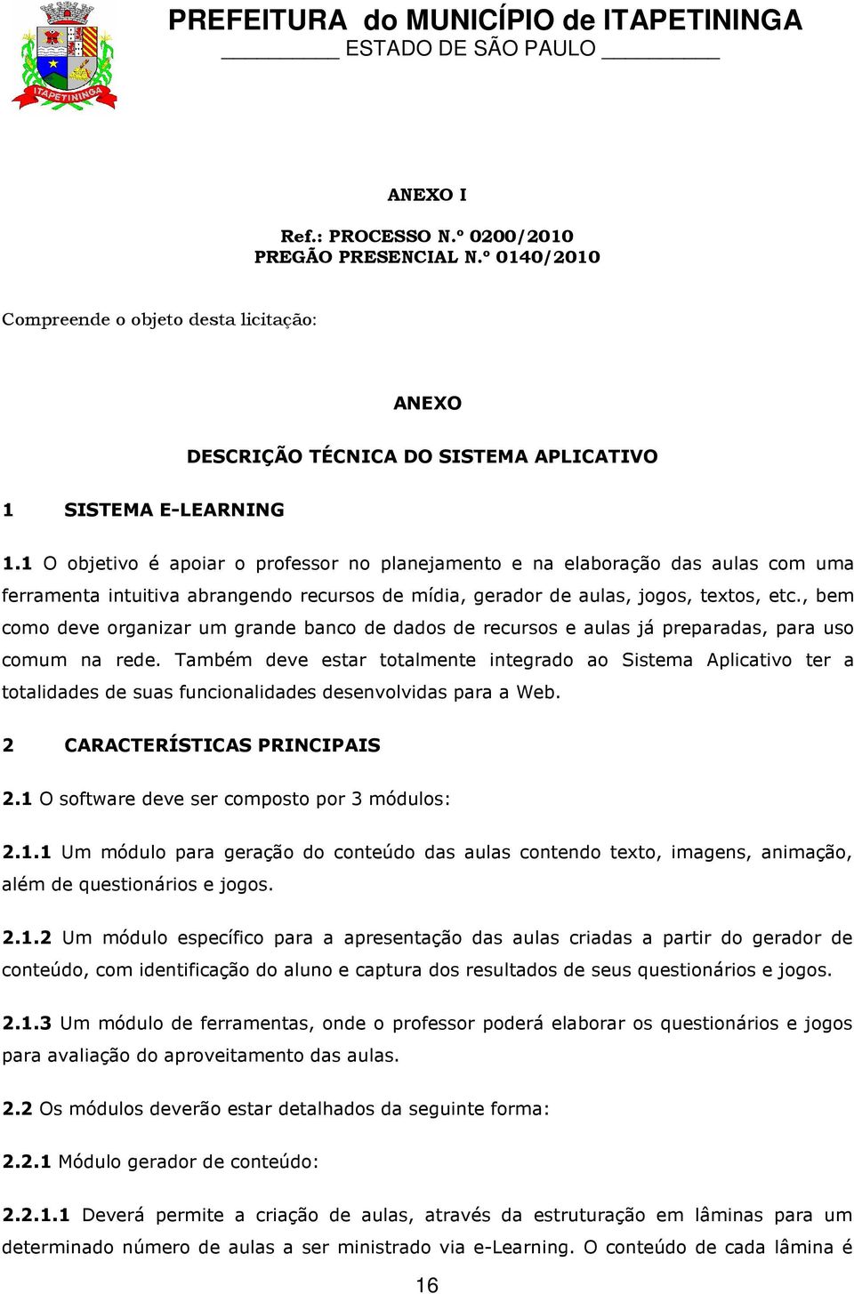 , bem como deve organizar um grande banco de dados de recursos e aulas já preparadas, para uso comum na rede.