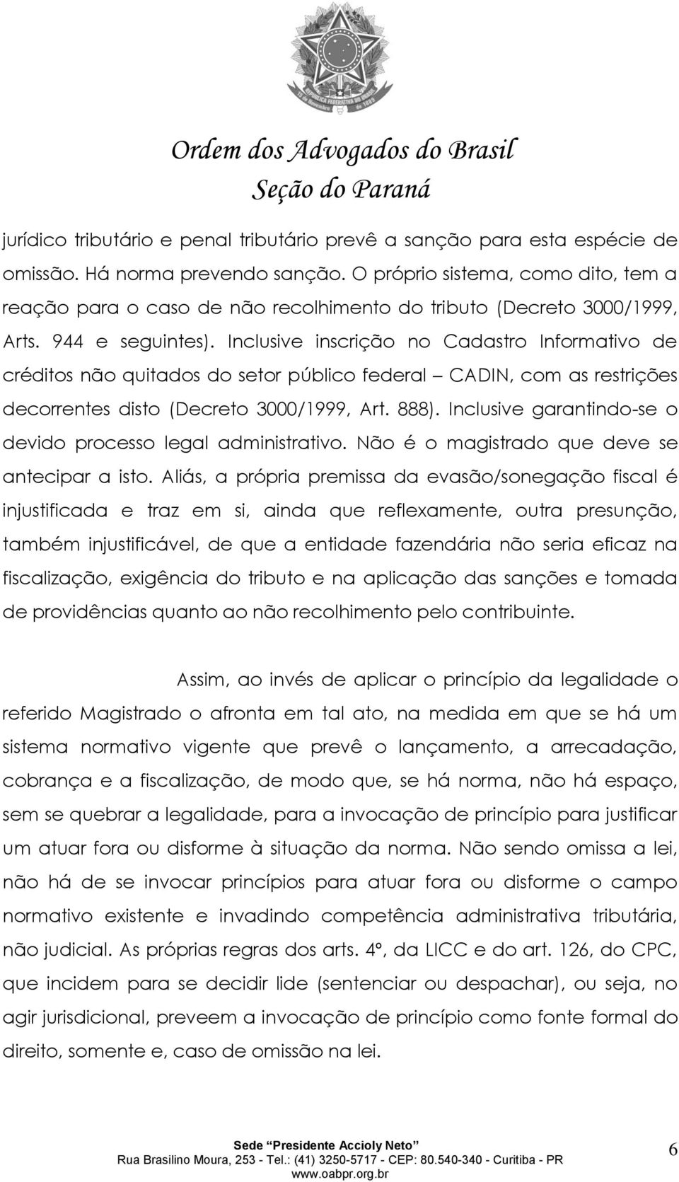 Inclusive inscrição no Cadastro Informativo de créditos não quitados do setor público federal CADIN, com as restrições decorrentes disto (Decreto 3000/1999, Art. 888).