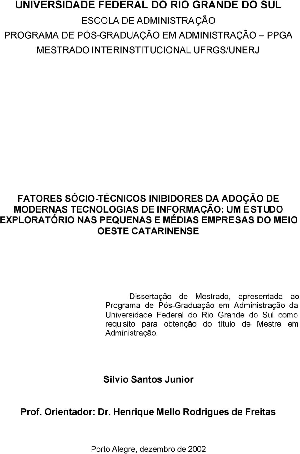 CATARINENSE Dissertação de Mestrado, apresentada ao Programa de Pós-Graduação em Administração da Universidade Federal do Rio Grande do Sul como requisito