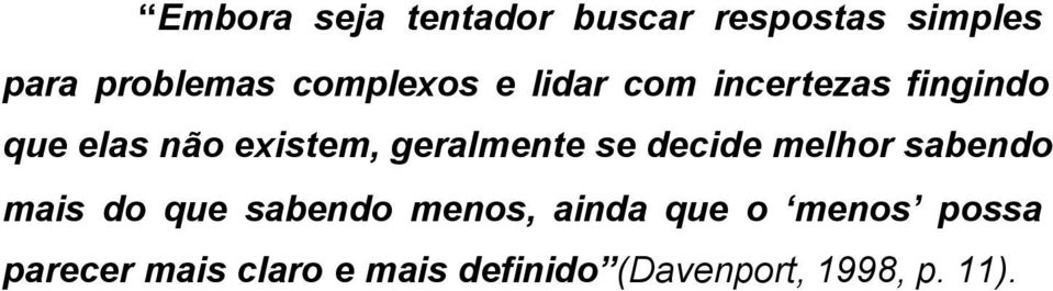 geralmente se decide melhor sabendo mais do que sabendo menos, ainda