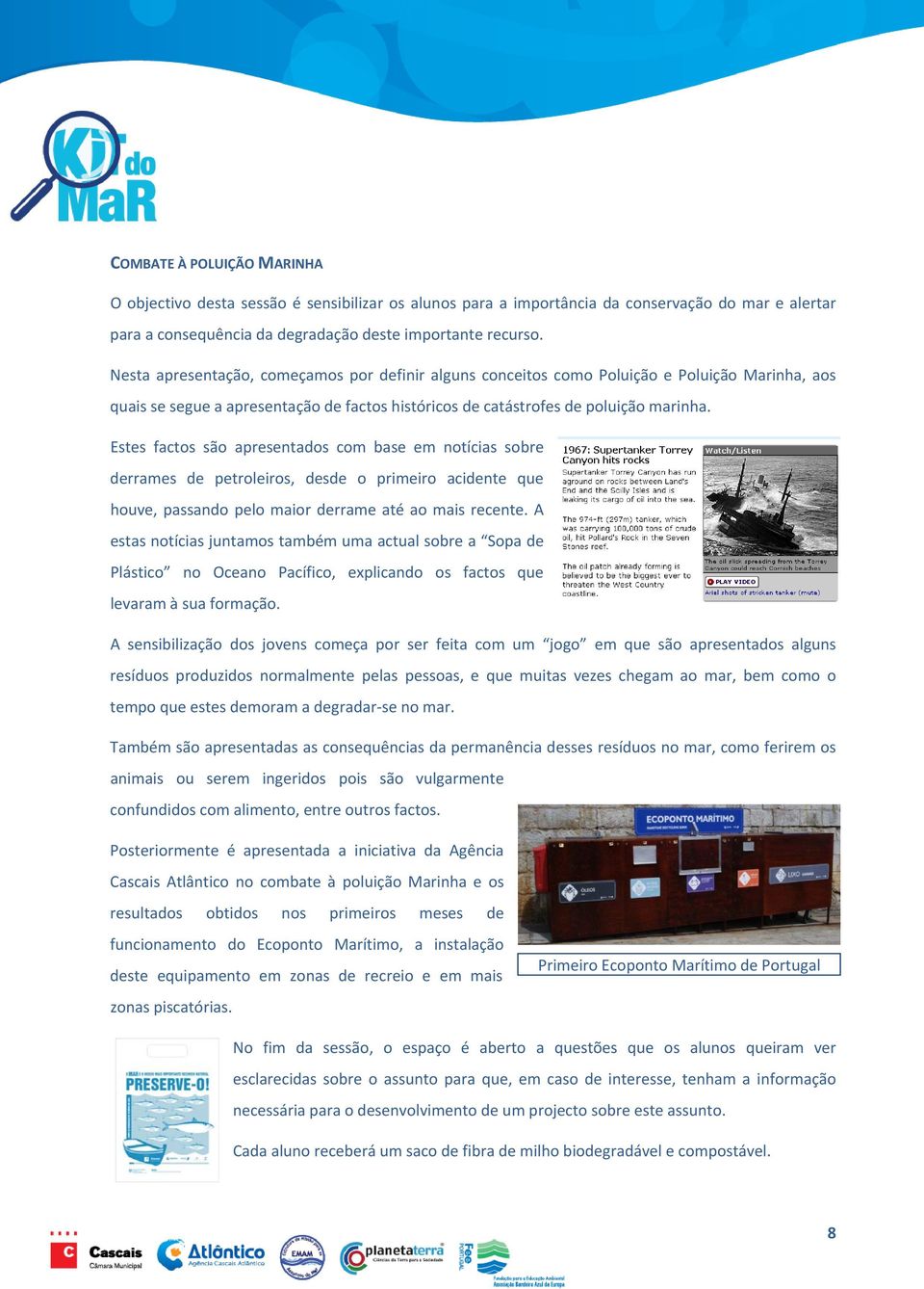 Estes factos são apresentados com base em notícias sobre derrames de petroleiros, desde o primeiro acidente que houve, passando pelo maior derrame até ao mais recente.