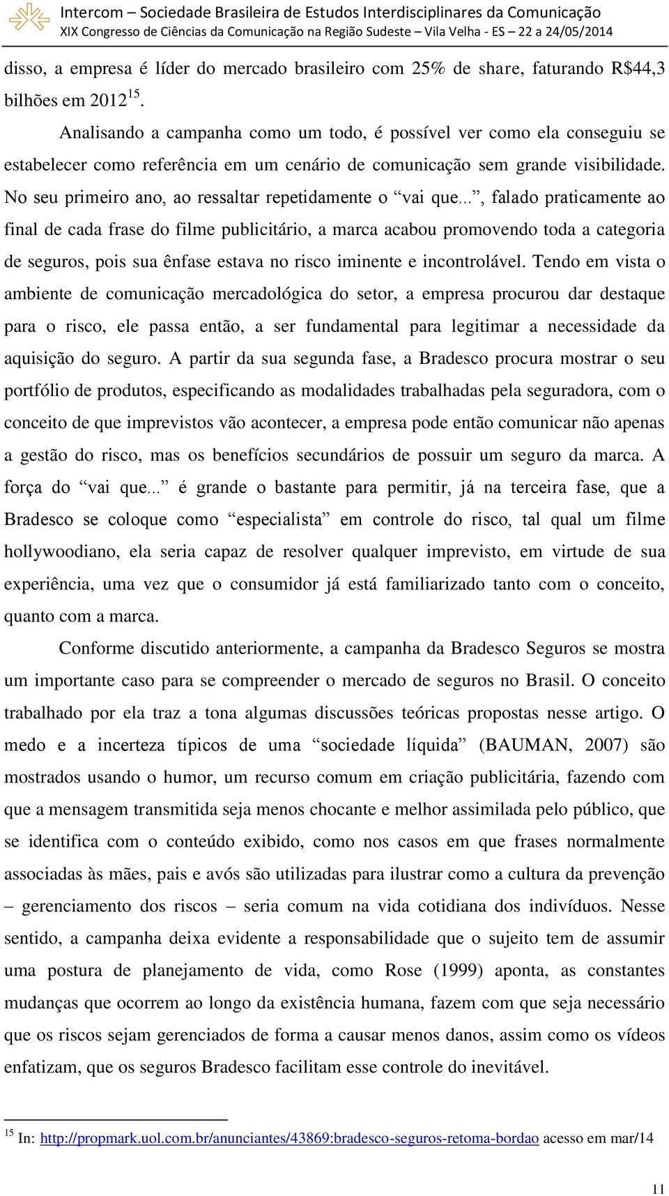 No seu primeiro ano, ao ressaltar repetidamente o vai que.