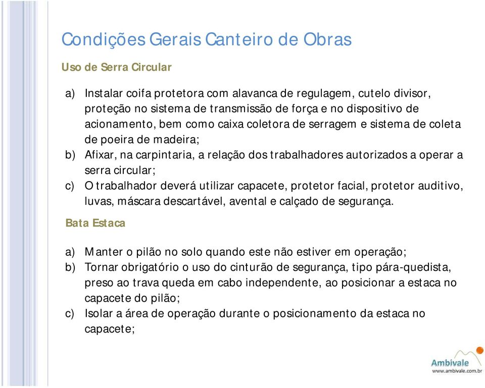 facial, protetor auditivo, luvas, máscara descartável, avental e calçado de segurança.