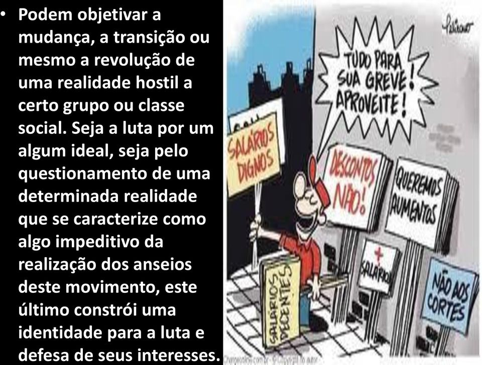 Seja a luta por um algum ideal, seja pelo questionamento de uma determinada realidade que