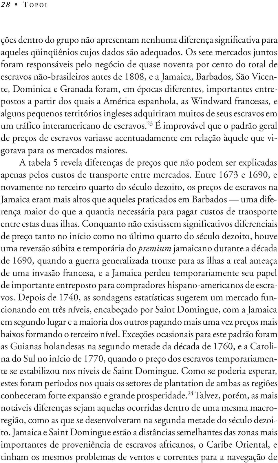 épocas diferentes, importantes entrepostos a partir dos quais a América espanhola, as Windward francesas, e alguns pequenos territórios ingleses adquiriram muitos de seus escravos em um tráfico