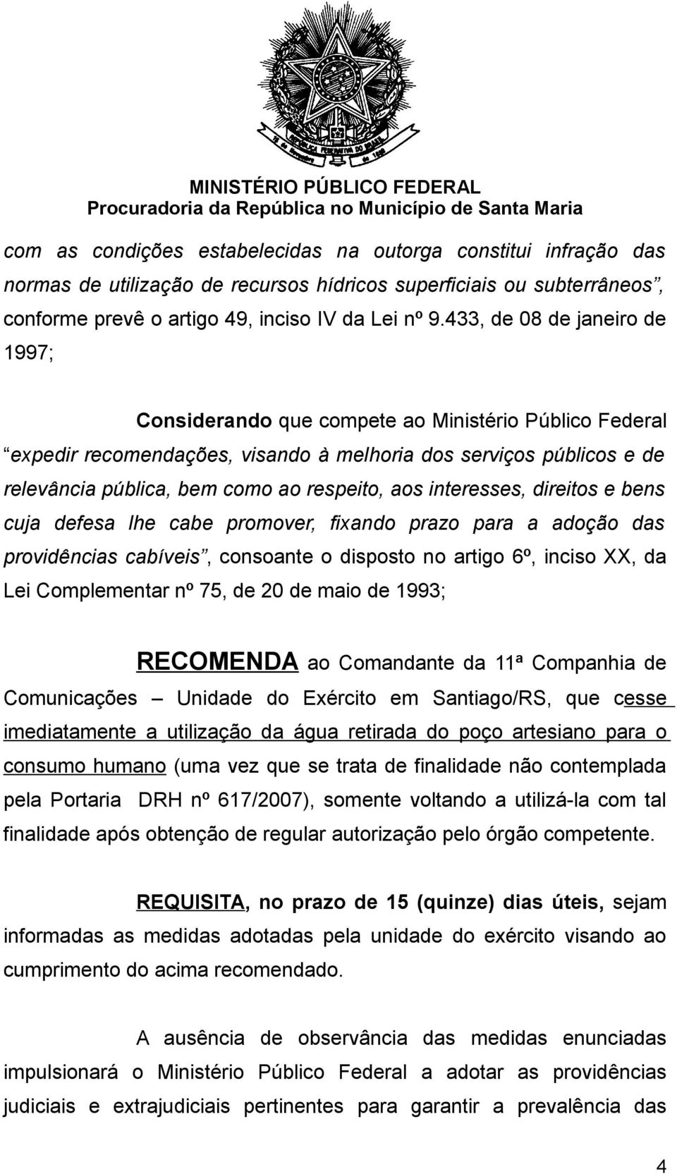 aos interesses, direitos e bens cuja defesa lhe cabe promover, fixando prazo para a adoção das providências cabíveis, consoante o disposto no artigo 6º, inciso XX, da Lei Complementar nº 75, de 20 de