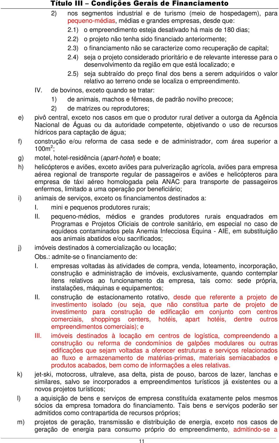 4) seja o projeto considerado prioritário e de relevante interesse para o desenvolvimento da região em que está localizado; e 2.