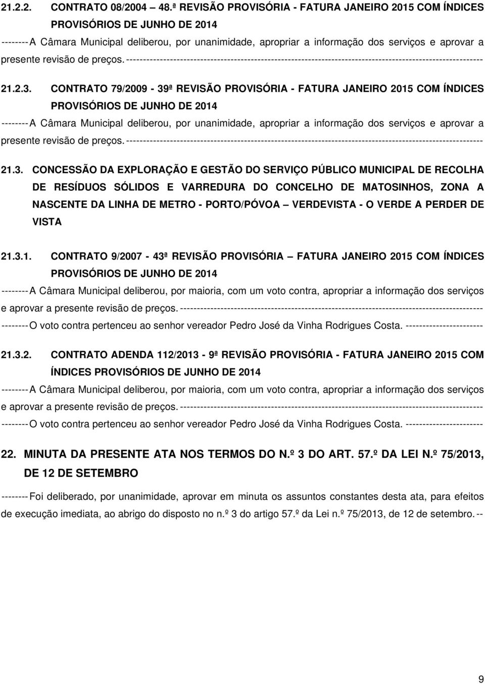 revisão de preços. ---------------------------------------------------------------------------------------------------------- 21.2.3. CONTRATO 79/2009-39 revisão de preços.